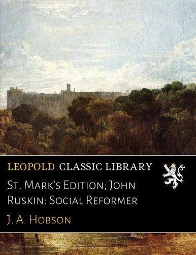 St. Mark's Edition; John Ruskin: Social Reformer