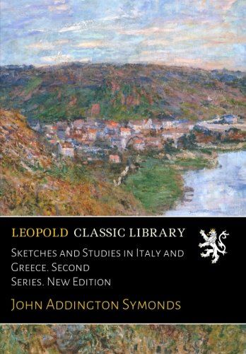 Sketches and Studies in Italy and Greece. Second Series. New Edition