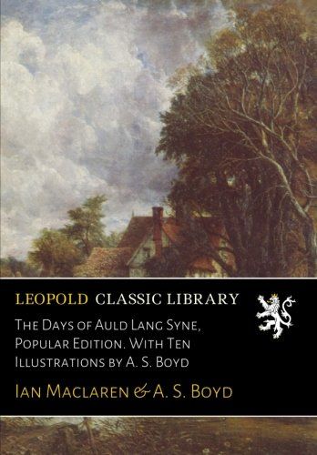 The Days of Auld Lang Syne, Popular Edition. With Ten Illustrations by A. S. Boyd