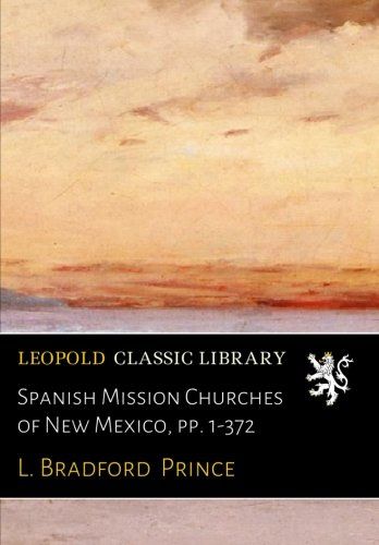 Spanish Mission Churches of New Mexico, pp. 1-372