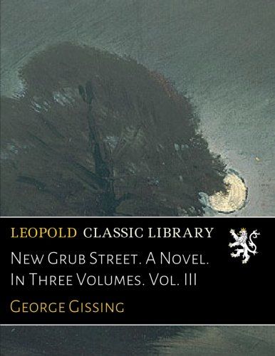 New Grub Street. A Novel. In Three Volumes. Vol. III