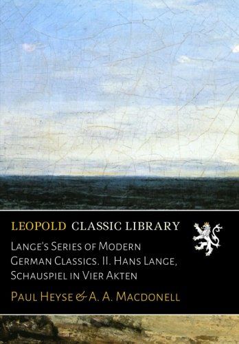 Lange's Series of Modern German Classics. II. Hans Lange, Schauspiel in Vier Akten (German Edition)