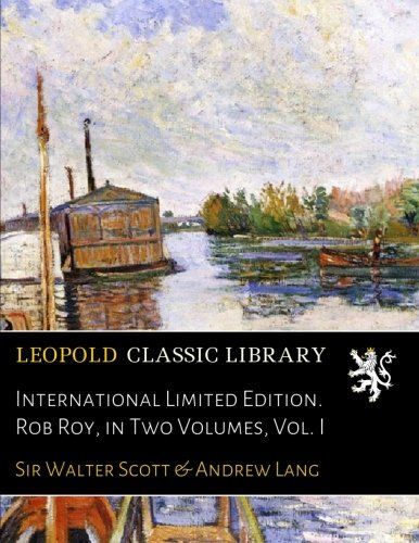 International Limited Edition. Rob Roy, in Two Volumes, Vol. I