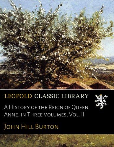 A History of the Reign of Queen Anne, in Three Volumes, Vol. II
