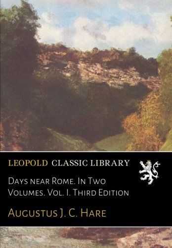 Days near Rome. In Two Volumes. Vol. I. Third Edition