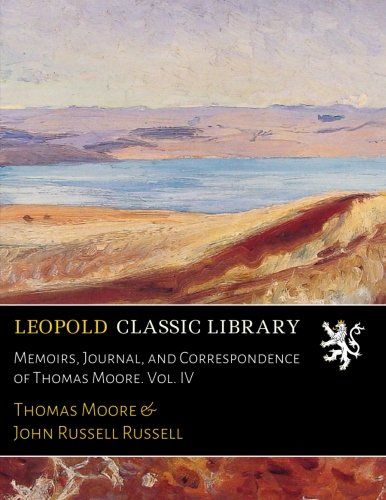 Memoirs, Journal, and Correspondence of Thomas Moore. Vol. IV
