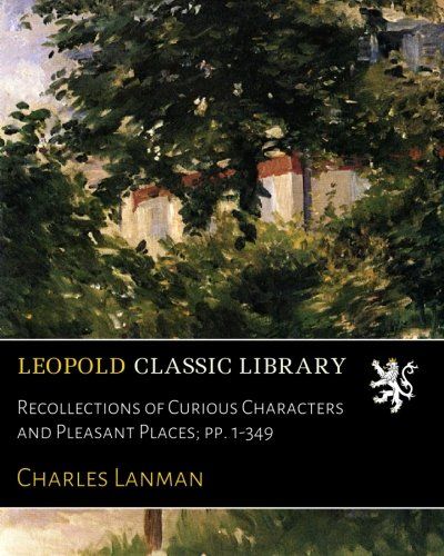 Recollections of Curious Characters and Pleasant Places; pp. 1-349