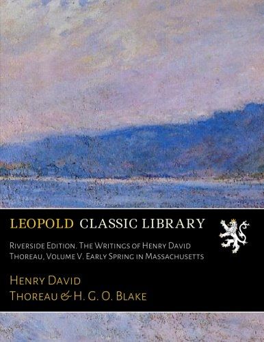 Riverside Edition. The Writings of Henry David Thoreau, Volume V. Early Spring in Massachusetts