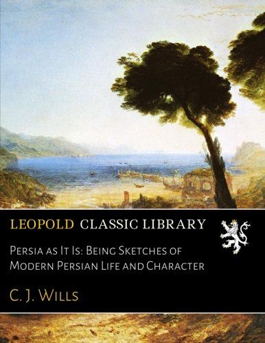 Persia as It Is: Being Sketches of Modern Persian Life and Character
