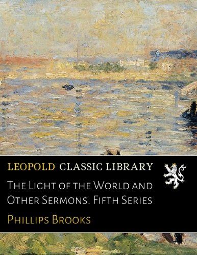 The Light of the World and Other Sermons. Fifth Series