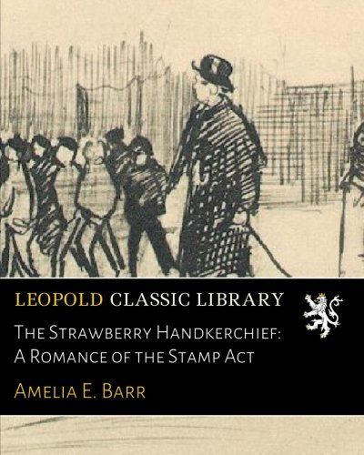 The Strawberry Handkerchief: A Romance of the Stamp Act