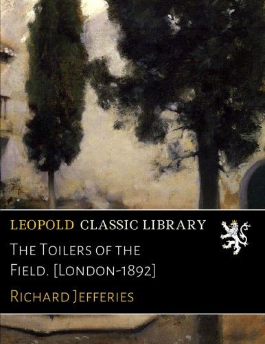 The Toilers of the Field. [London-1892]