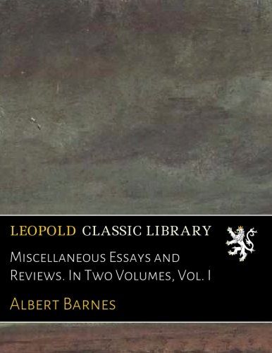 Miscellaneous Essays and Reviews. In Two Volumes, Vol. I