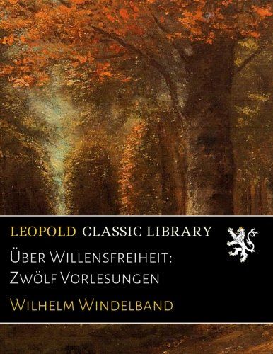 Über Willensfreiheit: Zwölf Vorlesungen (German Edition)