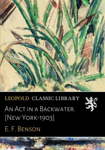 An Act in a Backwater. [New York-1903]