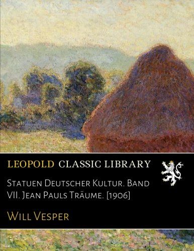 Statuen Deutscher Kultur. Band VII. Jean Pauls Träume. [1906] (German Edition)