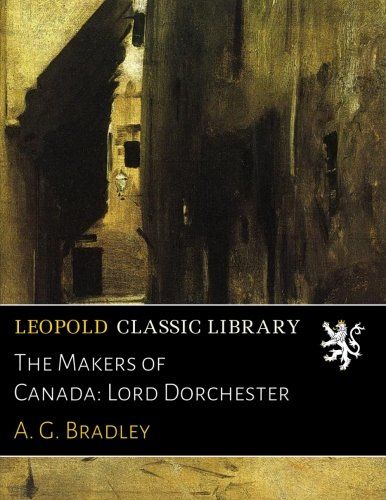 The Makers of Canada: Lord Dorchester