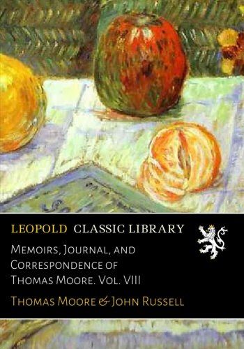 Memoirs, Journal, and Correspondence of Thomas Moore. Vol. VIII