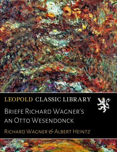 Briefe Richard Wagner's an Otto Wesendonck (German Edition)