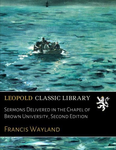Sermons Delivered in the Chapel of Brown University, Second Edition