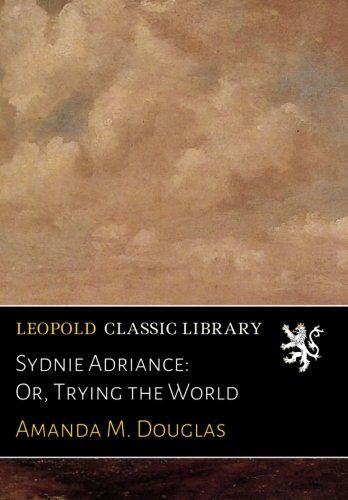Sydnie Adriance: Or, Trying the World