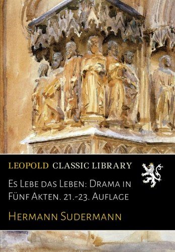 Es Lebe das Leben: Drama in Fünf Akten. 21.-23. Auflage (German Edition)