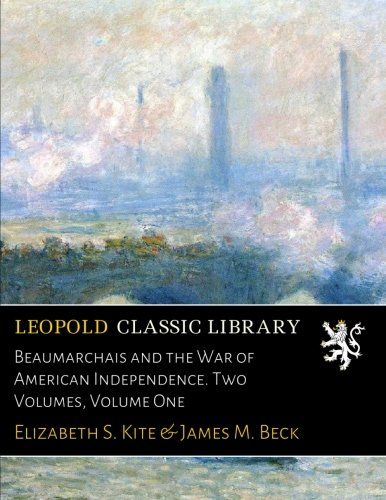 Beaumarchais and the War of American Independence. Two Volumes, Volume One