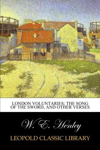 London voluntaries; The song of the sword, and other verses