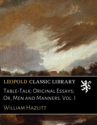 Table-Talk: Original Essays; Or, Men and Manners. Vol. I