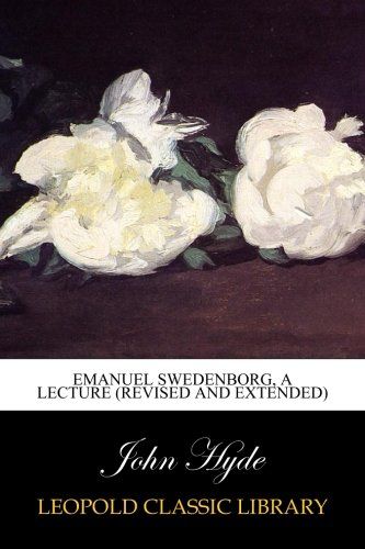 Emanuel Swedenborg, a lecture (Revised and Extended)