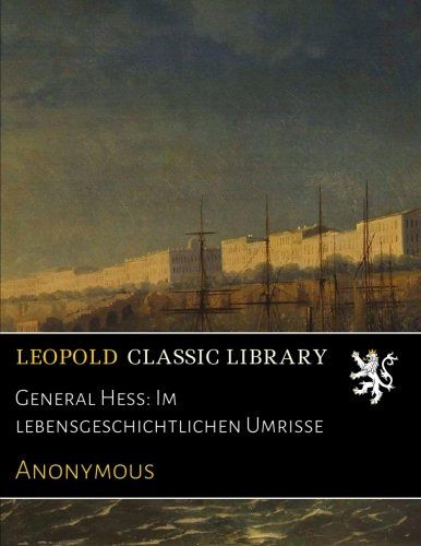 General Hess: Im lebensgeschichtlichen Umrisse (German Edition)