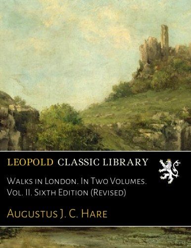 Walks in London. In Two Volumes. Vol. II. Sixth Edition (Revised)