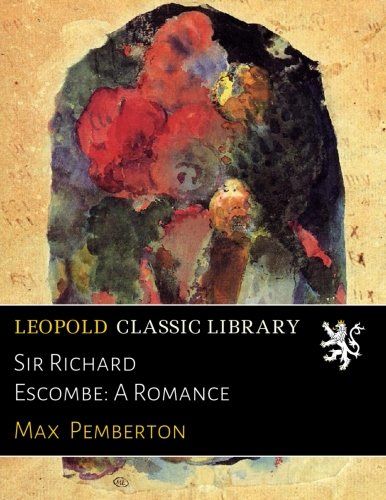 Sir Richard Escombe: A Romance