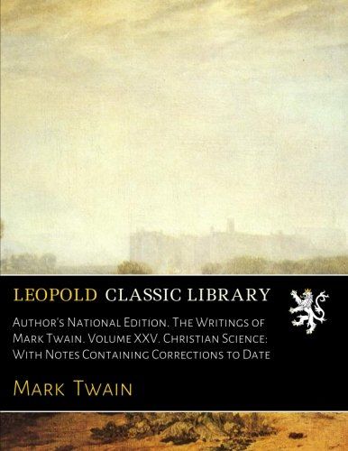 Author's National Edition. The Writings of Mark Twain. Volume XXV. Christian Science: With Notes Containing Corrections to Date