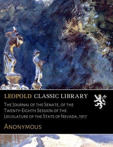 The Journal of the Senate, of the Twenty-Eighth Session of the Legislature of the State of Nevada, 1917