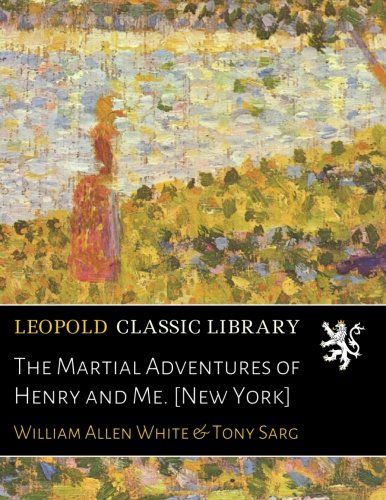 The Martial Adventures of Henry and Me. [New York]
