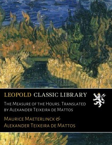 The Measure of the Hours. Translated by Alexander Teixeira de Mattos