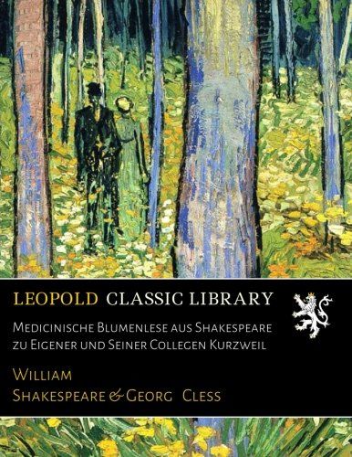 Medicinische Blumenlese aus Shakespeare zu Eigener und Seiner Collegen Kurzweil (German Edition)
