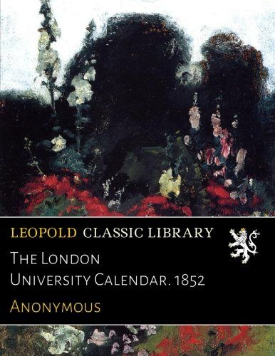The London University Calendar. 1852