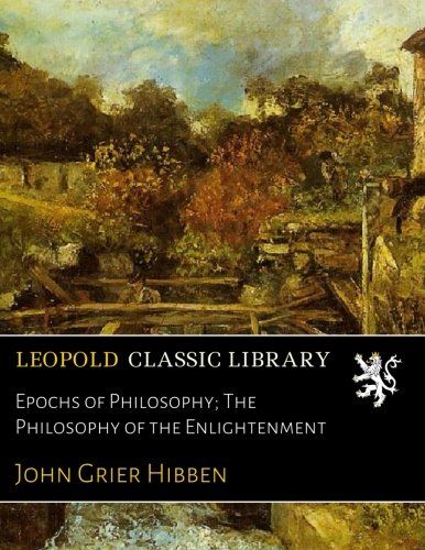 Epochs of Philosophy; The Philosophy of the Enlightenment
