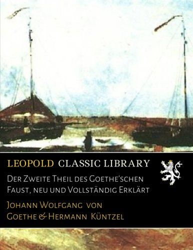 Der Zweite Theil des Goethe'schen Faust, neu und Vollständig Erklärt (German Edition)