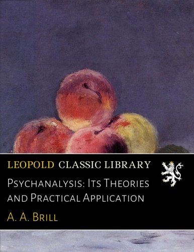 Psychanalysis: Its Theories and Practical Application
