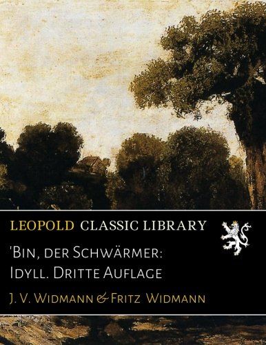 'Bin, der Schwärmer: Idyll. Dritte Auflage (German Edition)