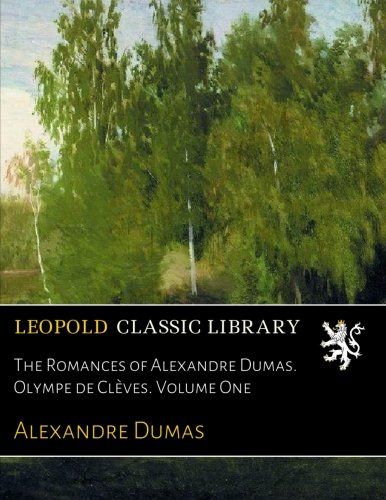 The Romances of Alexandre Dumas. Olympe de Clèves. Volume One