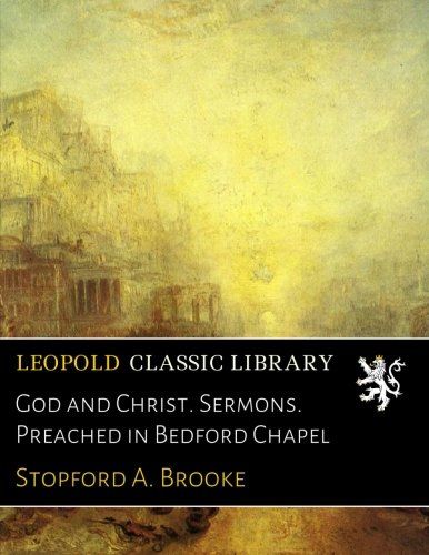 God and Christ. Sermons. Preached in Bedford Chapel