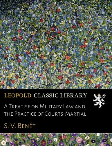 A Treatise on Military Law and the Practice of Courts-Martial