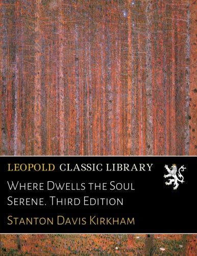 Where Dwells the Soul Serene. Third Edition