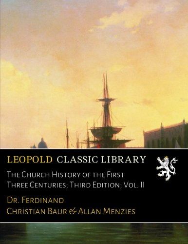 The Church History of the First Three Centuries; Third Edition; Vol. II