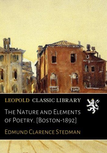 The Nature and Elements of Poetry. [Boston-1892]