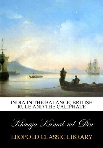 India in the balance, British rule and the caliphate